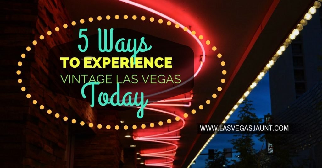 5 Ways to Experience Vintage Las Vegas Today