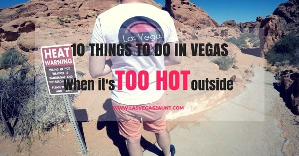 Top 10 Things To Do In Las Vegas When It's Too Hot Outside