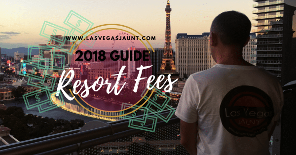 Las Vegas Resort Fees 2018 Guide & List