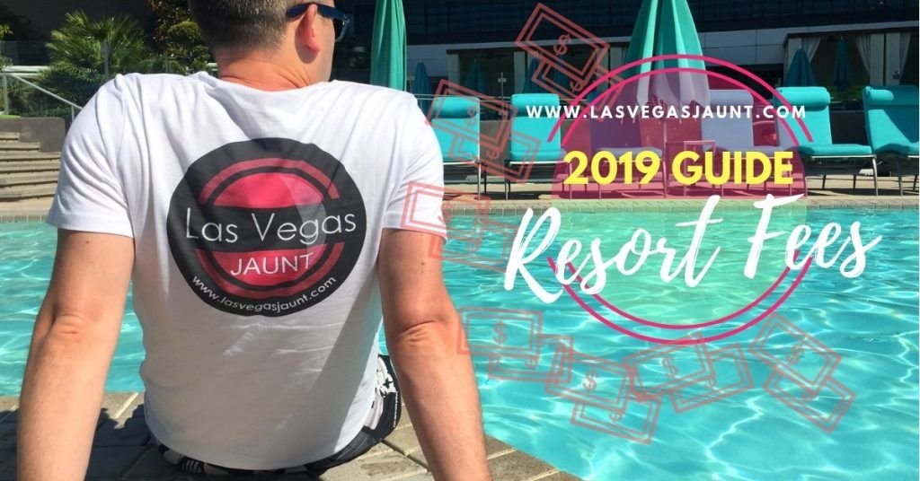 Las Vegas Resort Fees 2019 Guide List