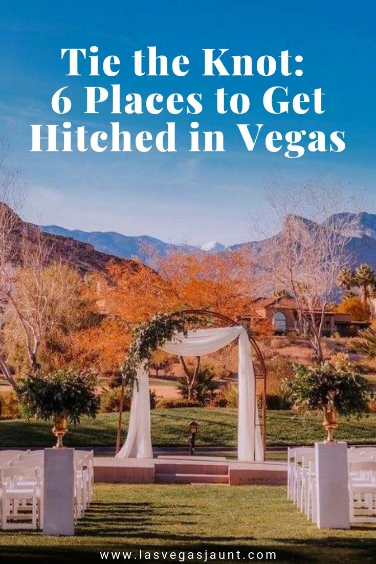 Tie the Knot: 6 Places to Get Hitched in Las Vegas