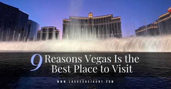 9 Reasons Vegas Is the Best Place to Visit