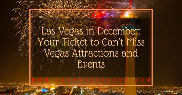 Las Vegas in December Your Ticket to Can't Miss Vegas Attractions and Events