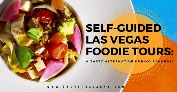Self-guided Las Vegas Foodie Tours A Tasty Alternative During Pandemic