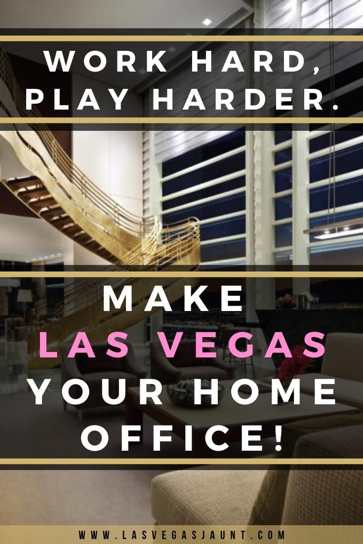 Work Hard, Play Harder! Make Las Vegas Your Home Office