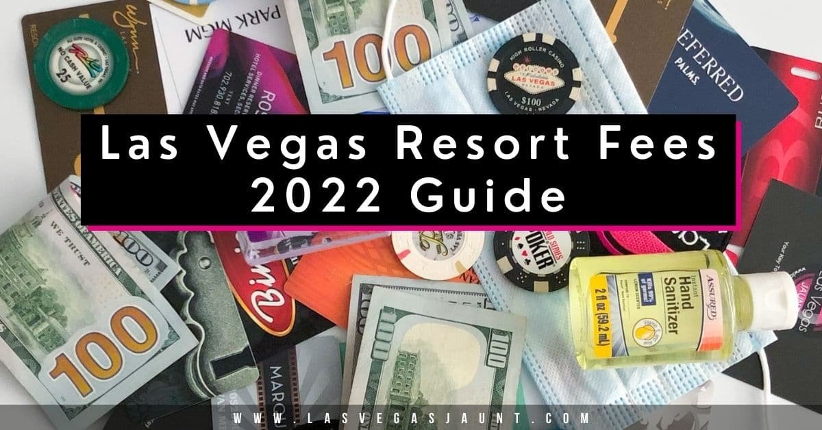 Las Vegas Resort Fees 2022 Guide - Comprehensive List