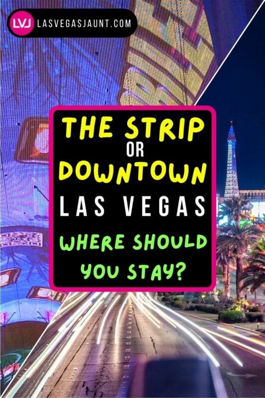 The Strip or Downtown Las Vegas Where Should You Stay?