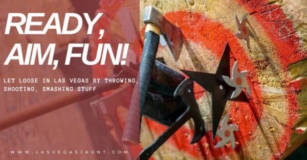 Ready, AIM, Fun! Let Loose in Las Vegas by Throwing, Shooting, Smashing Stuff