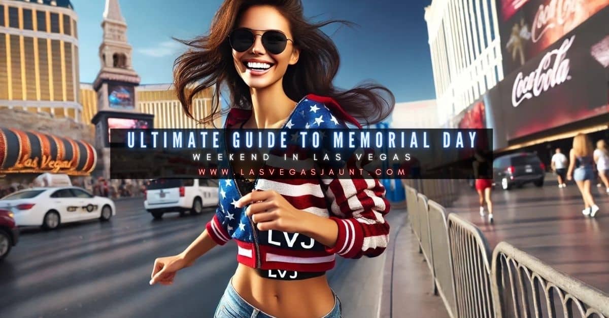 Ultimate Guide to Memorial Day Weekend in Las Vegas