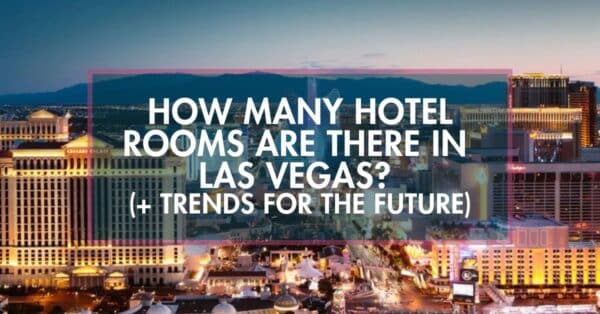 How Many Hotel Rooms Are In Las Vegas? (2025 Edition, Plus Trends For The Future)