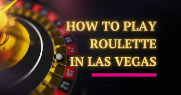 How To Play Roulette in Las Vegas