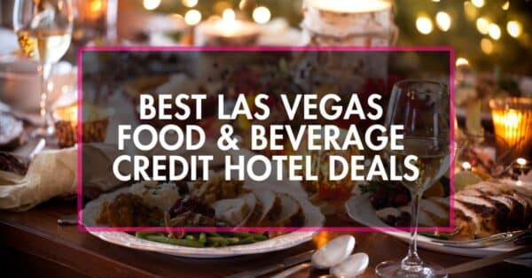 Best las vegas food beverage credit hotel deals